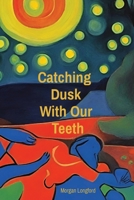 Catching Dusk With Our Teeth B0CQ6D4M8L Book Cover