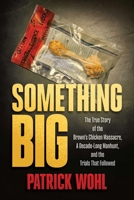Something Big: The True Story of the Brown's Chicken Massacre, a Decade-Long Manhunt, and the Trials That Followed B0DL4H21YJ Book Cover
