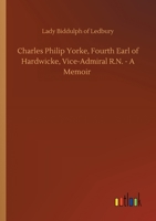 Charles Philip Yorke, Fourth Earl of Hardwicke, Vice-Admiral R.N. - A Memoir 3734089980 Book Cover