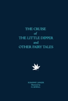 The Cruise of the Little Dipper, and Other Fairy Tales: The Wonderful Tale of Nikko; Peter Dwarf; The Crystal Bowl; The Merciless Tsar (Classic Reprint) B084DKZXM7 Book Cover