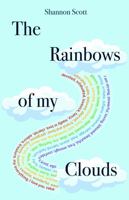 The Rainbows of My Clouds : Confessions of Torment,life Changing Events Revealing the Misconception of Love That No One Else Will Tell You. Sometimes Love Is Not Enough 1735611506 Book Cover