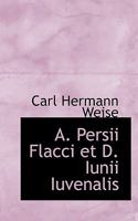 A. Persii Flacci Et D. Iunii Iuvenalis 1116460556 Book Cover