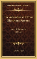 The Adventures Of Four Illustrious Persons: And A Romance 1104476924 Book Cover