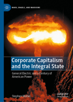 Corporate Capitalism and the Integral State: General Electric and a Century of American Power 3030837718 Book Cover