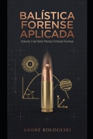 BALÍSTICA FORENSE APLICADA: Volume 3 da Série Perícia Criminal Forense (Portuguese Edition) B0GKVZX3MT Book Cover