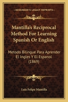Mantilla's Reciprocal Method for Learning Spanish or English: Metodo Bilingue Para Aprender El Ingles y El Espanol 1166984443 Book Cover