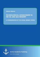 TECHNOLOGICAL ADVANCEMENT IN THE OIL AND GAS INDUSTRY: A CONSIDERATION OF THE NODAL SEISMIC SYSTEM 3954893940 Book Cover
