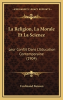 La Religion, La Morale Et La Science: Leur Conflit Dans L'Education Contemporaine (1904) 1167595165 Book Cover