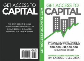 Get Access To Capital: The Small Business Owner's Blueprint To Building $50,000 - $1,000,000 In Business Credit 0977094804 Book Cover