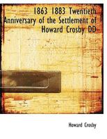 1863 1883 Twentieth Anniversary of the Settlement of Howard Crosby DD 0530339315 Book Cover