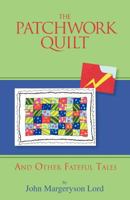The Patchwork Quilt: And Other Fateful Tales 1466968753 Book Cover