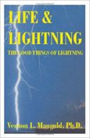 Life and Lightning: The Good Things of Lightning 1581127960 Book Cover