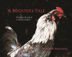 A Rooster's Tale: A Year in the Life of a Clan of Chickens 159598206X Book Cover