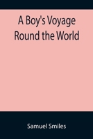 A Boy's Voyage Round the World 1517268125 Book Cover