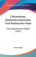 Christentum, Romisches Kaisertum Und Heidnischer Staat: Zwei Akademische Reden (1907) 1174212519 Book Cover