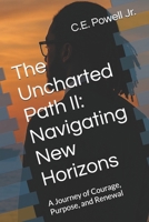 The Uncharted Path II: Navigating New Horizons: A Journey of Courage, Purpose, and Renewal (The Uncharted Path Series) B0FX8V14LX Book Cover