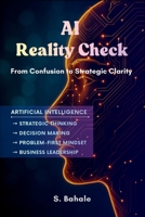 AI Reality Check: From Confusion to Strategic Clarity B0G6WMZ6XZ Book Cover
