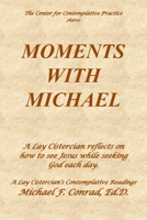 Moments with Michael: A Lay Cistercian reflects on how to see Jesus while seeking God each day. B08WP27F9S Book Cover