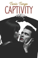 CAPTIVITY (The Toxic Trilogy) B0GDV7FRGT Book Cover