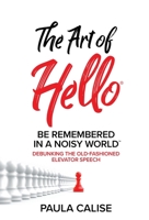The Art of Hello(R): Be Remembered in a Noisy World 1946629820 Book Cover