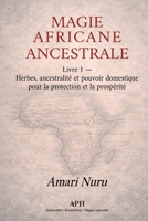 Magie Africaine Ancestrale: Livre 1 — Herbes, ancestralité et pouvoir domestique pour la protection et la prospérité (French Edition) 6597912977 Book Cover