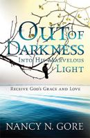 Out Of Darkness, Into His Marvelous Light: Receive God's Grace and Love 1599794578 Book Cover