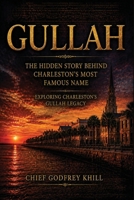 GULLAH The Hidden Story Behind Charleston’s Most Famous Name: Exploring Charleston’s Gullah Legacy B0H4GTCTVS Book Cover