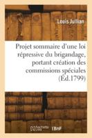 Projet sommaire d'une loi répressive du brigandage, portant création des commissions spéciales 2418276783 Book Cover