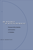 The Spirit Of Development: Protestant Ngos, Morality, And Economics In Zimbabwe 0804753369 Book Cover