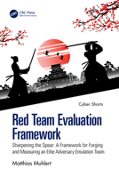 Red Team Evaluation Framework: Sharpening the Spear: A Framework for Forging and Measuring an Elite Adversary Emulation Team (Cyber Shorts) 104111107X Book Cover