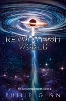 Revolution World: The Illuminator Series: Book 2 B0BGBCNJFK Book Cover