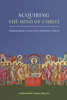 Acquiring the Mind of Christ: Embracing the Vision of the Orthodox Church 0990502996 Book Cover