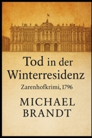 Tod in der Winterresidenz: Zarenhofkrimi, 1796 (German Edition) B0FQ6C3L7P Book Cover