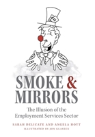 Smoke and Mirrors: The Illusion of the Employment Services Sector 1039118291 Book Cover