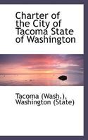 Charter of the City of Tacoma State of Washington 055915383X Book Cover