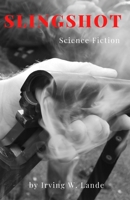 Slingshot (Science Fiction): This Fiction Short Stories about War & Military by Irving W. Lande B0851L9PC8 Book Cover