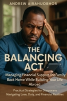 The Balancing Act: Managing Financial Support for Family Back Home While Building Your Life Abroad B0FHPJX5KG Book Cover