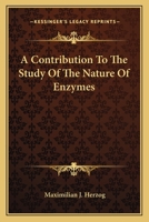 A Contribution to the Study of the Nature of Enzymes 0548507627 Book Cover