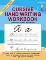 Cursive Handwriting Workbook. The ocean animals sight words: A fun book of cursive handwriting for beginner. Learn to cursive with dot-to-dot letter ... certificate to write on. (Learn To Write) B08422QCGK Book Cover
