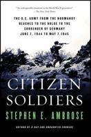 Citizen Soldiers: The U. S. Army from the Normandy Beaches to the Bulge to the Surrender of Germany 0684848015 Book Cover