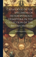 Catalogue of the Specimens of Heteropterous-Hemiptera in the Collection of the British Museum 1020852836 Book Cover