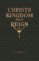 Christ's Kingdom and Reign 1604161787 Book Cover