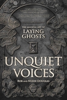 Unquiet Voices: The Magical Art of Laying Ghosts 0738765554 Book Cover