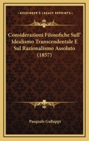 Considerazioni Filosofiche Sull' Idealismo Transcendentale E Sul Razionalismo Assoluto (1857) 1168050197 Book Cover