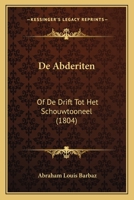 De Abderiten: Of De Drift Tot Het Schouwtooneel (1804) 1167432606 Book Cover