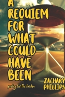A Requiem For What Could Have Been: Poetry For The Broken (Poetry by Zachary Phillips) B0C1JD4R2S Book Cover