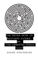 The Rover Boys in Southern Waters, Or, The Deserted Steam Yacht 1986559149 Book Cover