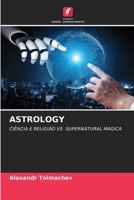 ASTROLOGY: CIÊNCIA E RELIGIÃO VS SUPERNATURAL MÁGICA 6204100718 Book Cover