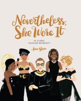Nevertheless, She Wore It: 50 Iconic Fashion Moments 1452183287 Book Cover