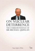 On Nuclear Deterrence: The Correspondence of Sir Michael Quinlan 0415521653 Book Cover